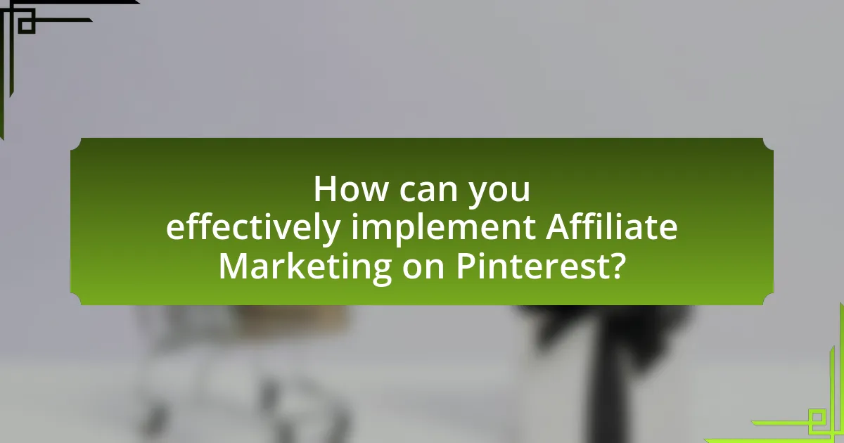 How can you effectively implement Affiliate Marketing on Pinterest?