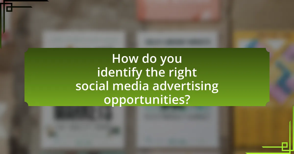 How do you identify the right social media advertising opportunities?