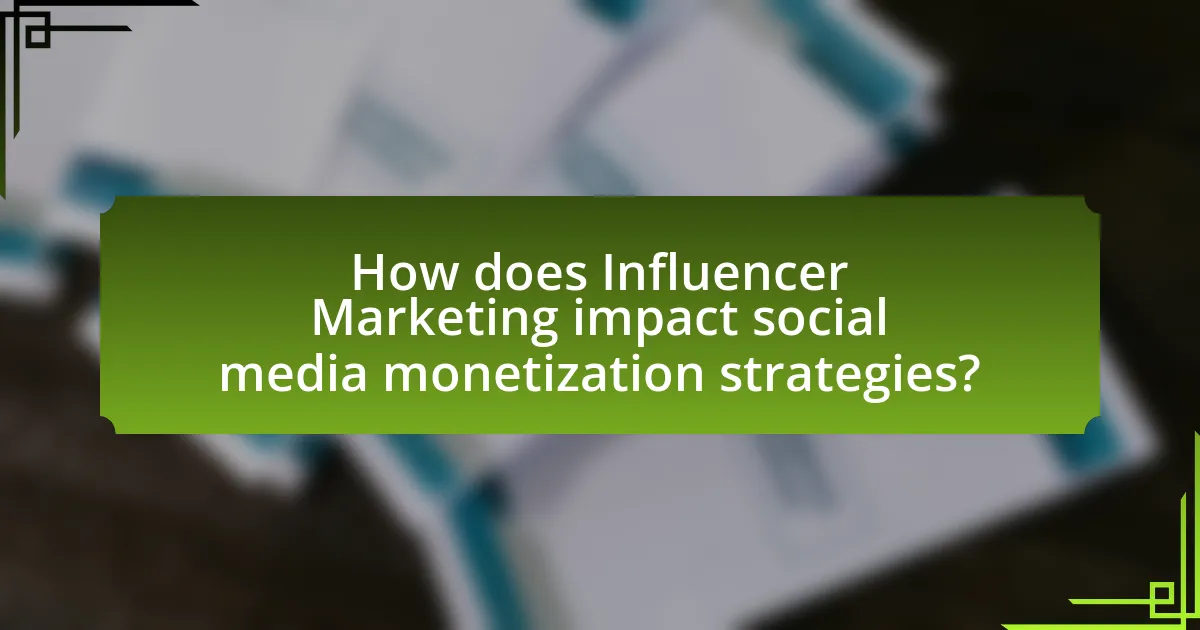 How does Influencer Marketing impact social media monetization strategies?