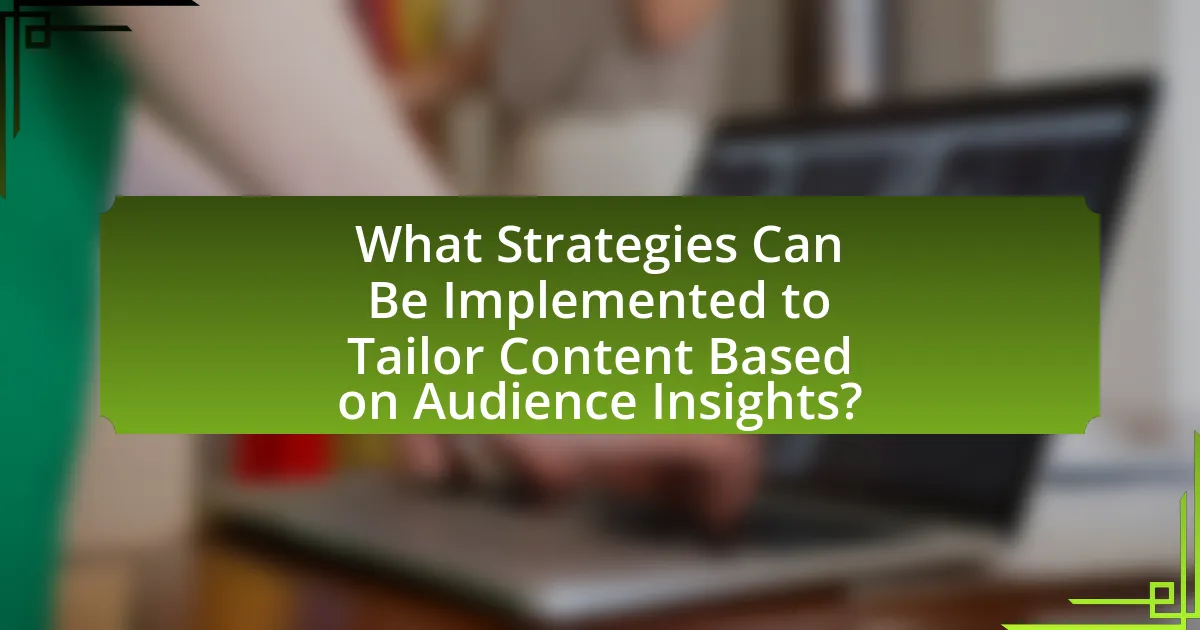 What Strategies Can Be Implemented to Tailor Content Based on Audience Insights?