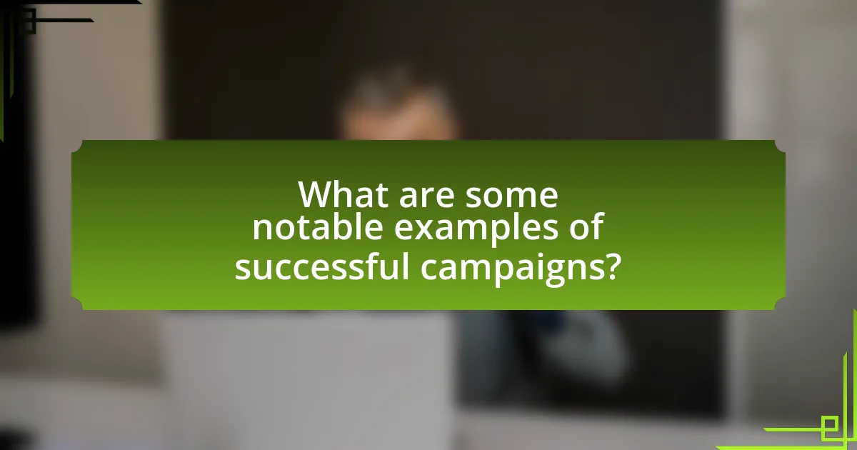What are some notable examples of successful campaigns?