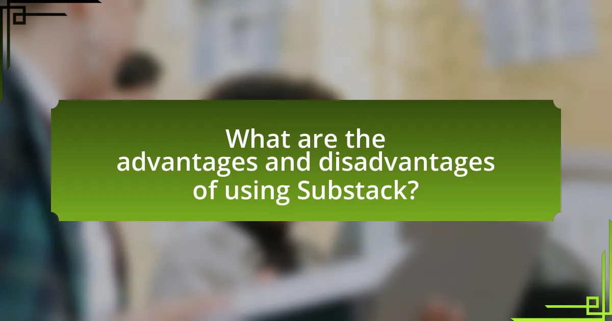 What are the advantages and disadvantages of using Substack?
