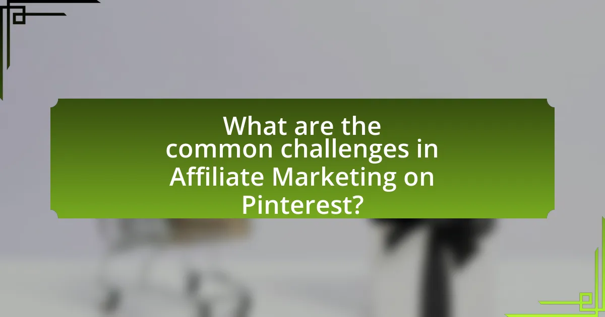What are the common challenges in Affiliate Marketing on Pinterest?
