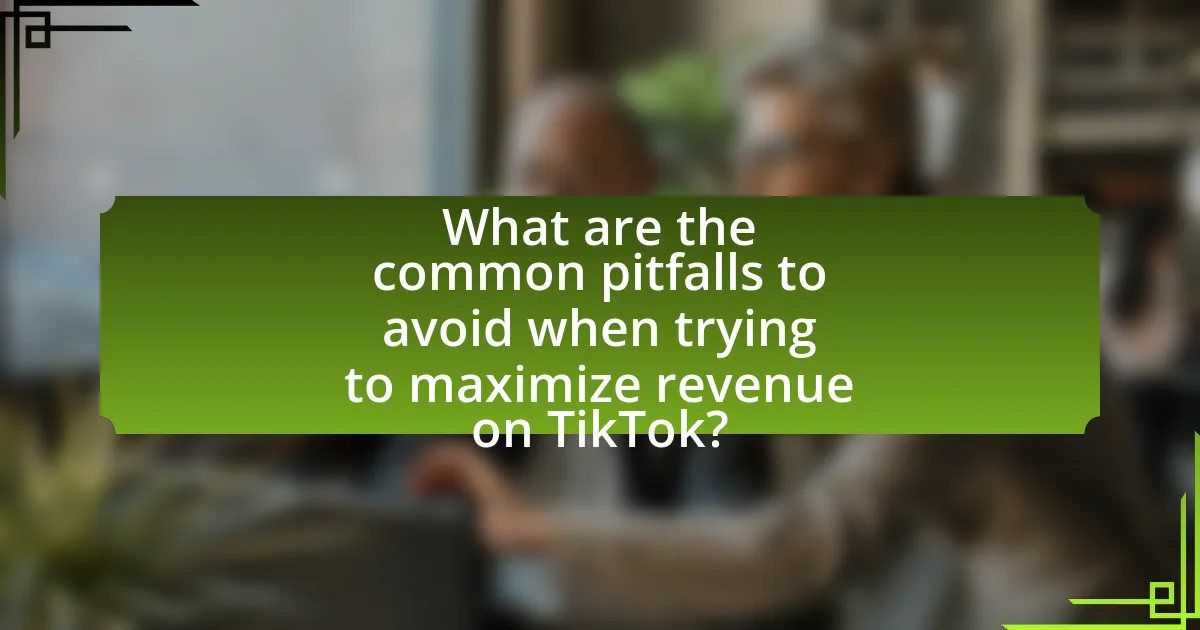 What are the common pitfalls to avoid when trying to maximize revenue on TikTok?