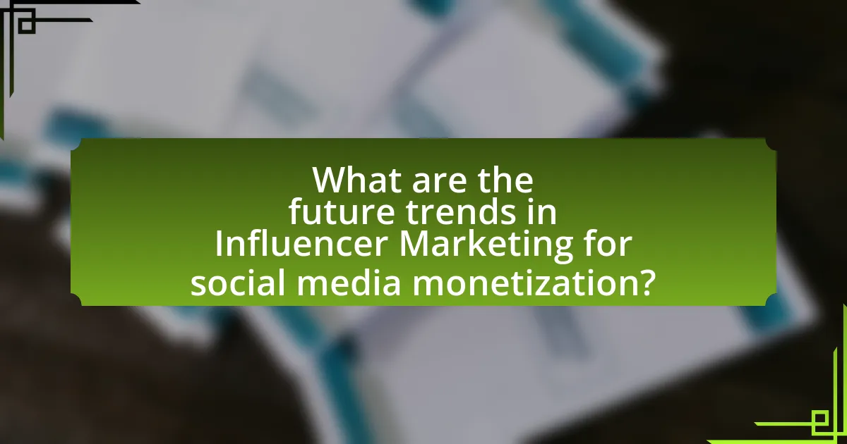 What are the future trends in Influencer Marketing for social media monetization?