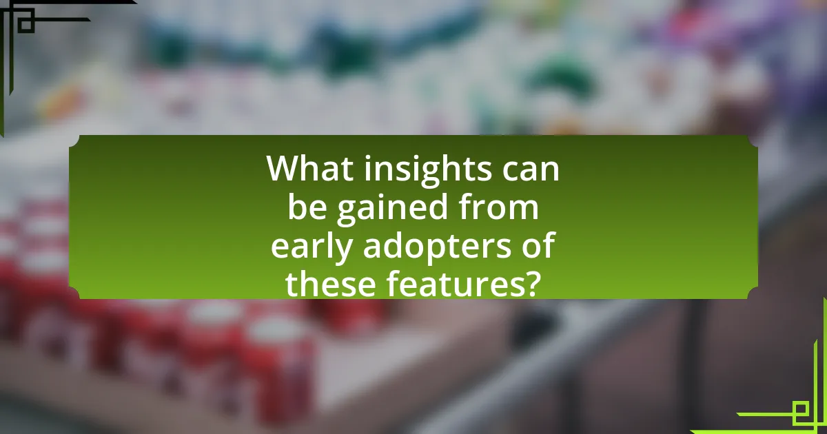 What insights can be gained from early adopters of these features?