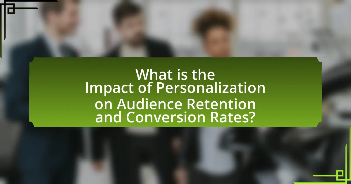 What is the Impact of Personalization on Audience Retention and Conversion Rates?